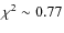 $\chi^2\sim 0.77$