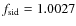 $f_{\rm sid}=1.0027$