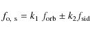 \begin{displaymath}f_{\rm o,~s}=k_1~f_{\rm orb} \pm k_2 f_{\rm sid}
\end{displaymath}