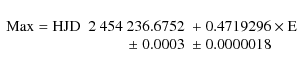 \begin{displaymath}\begin{array}{lrl}
{\rm Max = HJD}& 2~454~236.6752 & + ~0.4719296 \times {\rm E}\\
& \pm~ 0.0003 &\pm~0.0000018
\end{array}\end{displaymath}