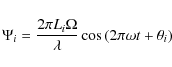 \begin{displaymath}\Psi_{i}= \frac{2 \pi L_{i} \Omega} {\lambda}\cos\left(2 \pi \omega t + \theta_{i}\right)
\end{displaymath}