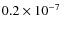 $0.2 \times 10^{-7}$