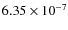 $6.35 \times 10^{-7}$
