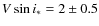 $V \sin{i_{*}} = 2\pm0.5$