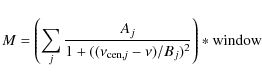 \begin{displaymath}M=\left(\sum_j \frac{A_j}{1+((\nu_{\rm cen,\it j} -\nu)/B_j)^2}\right) \ast \rm window
\end{displaymath}
