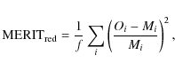\begin{displaymath}{\rm MERIT_{red}} = \frac{1}{f} \sum_i \left (\frac{O_i-M_i}{M_i} \right)^2,
\end{displaymath}
