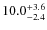 $\rm 10.0^{+3.6}_{-2.4}$