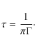 \begin{displaymath}\tau = \frac{1}{\pi\Gamma}\cdot
\end{displaymath}