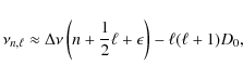 \begin{displaymath}\nu_{n,\ell} \approx \Delta \nu \left (n+\frac{1}{2}\ell+\epsilon \right )-\ell(\ell+1)D_0,
\end{displaymath}