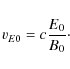 \begin{displaymath}v_{E0} = c \frac{E_0}{B_0}\cdot
\end{displaymath}