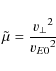 \begin{displaymath}
\tilde{\mu} = \frac{{v_{\perp}}^2}{{v_{E0}}^2}
\end{displaymath}