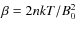$\beta = 2n k T/B_0^2$