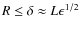 $R \le \delta \approx L \epsilon^{1/2}$