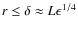 $r \le \delta \approx L \epsilon^{1/4}$
