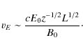 \begin{displaymath}v_E \sim \frac{c E_0 z^{-1/2} L^{1/2}}{B_0}\cdot
\end{displaymath}