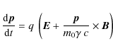 \begin{displaymath}
\frac{{\rm d} \vec{p}}{{\rm d}t} =q~ \left( \vec{E} + \frac{ \vec{p}}{m_0 \gamma ~ c} \times \vec{B}\right)
\end{displaymath}