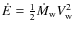 $\dot{E}=\frac{1}{2}\dot{M}_{\rm w}V_{\rm w}^2$