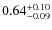 $0.64^{\rm + 0.10}_{- 0.09} $