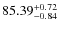 $85.39^{\rm +0.72 }_{-0.84}$