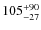 $105^{\rm +90}_{-27}$