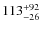 $113^{\rm +92}_{-26}$