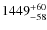 $1449^{\rm +60}_{-58} $