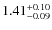 $1.41^{\rm + 0.10}_{- 0.09} $