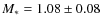 $M_* = 1.08 \pm 0.08$