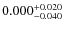 $0.000^{\rm +0.020}_{-0.040}$