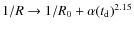 $1/R \rightarrow 1/R_0 + \alpha (t_{\rm d})^{2.15}$