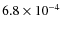 $6.8 \times 10^{-4}$
