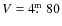 $V =
4\hbox{$.\!\!^{\rm m}$ }80$