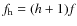 $f_{\rm h} = (h+1)f$