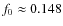 $f_0 \approx 0.148$