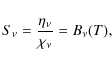 \begin{displaymath}S_\nu = \frac{\eta_\nu}{\chi_\nu} = B_\nu(T),
\end{displaymath}