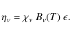 \begin{displaymath}\eta_\nu = \chi_\nu~B_\nu(T)~\epsilon.
\end{displaymath}