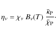 \begin{displaymath}
\eta_\nu = \chi_\nu~B_\nu(T)~\frac{\bar{\kappa}_{\rm P}}{\bar{\chi}_{\rm P}}\cdot
\end{displaymath}