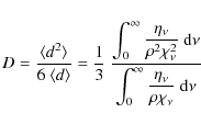 \begin{displaymath}D = \frac{\langle d^2\rangle}{6~\langle {d}\rangle} = \frac{1...
...ystyle{\int_0^\infty\frac{\eta_\nu}{\rho\chi_\nu}~{\rm d}\nu}}
\end{displaymath}