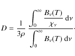 \begin{displaymath}D = \frac{1}{3\rho}~ \frac{\displaystyle{\int_0^\infty\frac{B...
...d}\nu}}{\displaystyle{\int_0^\infty B_\nu(T)~{\rm d}\nu}}\cdot
\end{displaymath}