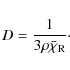 \begin{displaymath}
D = \frac{1}{3\rho\bar{\chi}_{\rm R}}\cdot
\end{displaymath}
