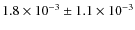 $1.8\times 10^{-3} \pm 1.1\times 10^{-3}$