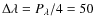 $\Delta\lambda=P_{\lambda}/4=50$