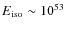 $E_{\rm iso}\sim 10^{53}$