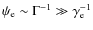 $\psi_{\rm e}\sim \Gamma^{-1}\gg \gamma_{\rm e}^{-1}$