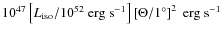 $10^{47}\left[L_{\rm iso}/10^{52}~{\rm erg~s^{-1}}\right] \left[\Theta/1^\circ\right]^2~{\rm erg~s^{-1}}$