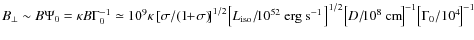 $B_\bot\sim B\Psi_0=\kappa B\Gamma_0^{-1} \simeq 10^{9}\kappa\left[\sigma/(1\!\!...
...2}\!\left[D/\!10^8~\mbox{cm}\!\right]^{-1}\!\left[\Gamma_0/10^{4}\!\right]^{-1}$