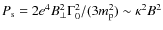 $P_{\rm s}= 2e^4B_\bot^2\Gamma_0^2/(3m_{\rm p}^2)\sim \kappa^2B^2$