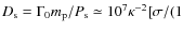$D_{\rm s}=\Gamma_0m_{\rm p}/P_{\rm s}\simeq 10^7\kappa^{-2} [\sigma/(1$