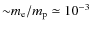 ${\sim}m_{\rm e}/m_{\rm p}\simeq 10^{-3}$