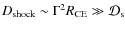 $D_{\rm shock}\sim \Gamma^2R_{\rm CE}\gg {\cal D}_{\rm s}$